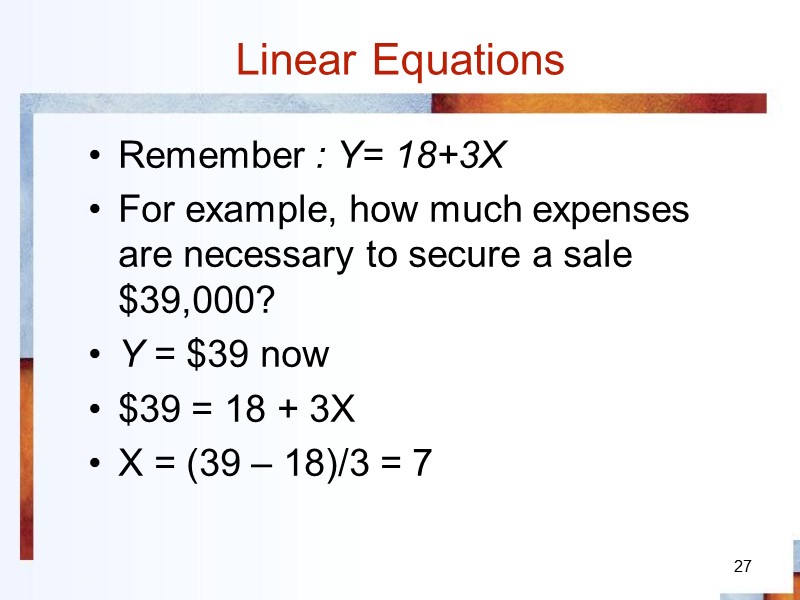 Linear Equations 27 Remember : Y= 18+3X  For example, how much expenses are